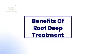 Benefits Of Root Deep Treatment