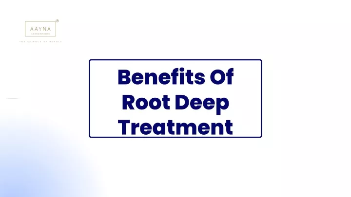 benefits of root deep treatment