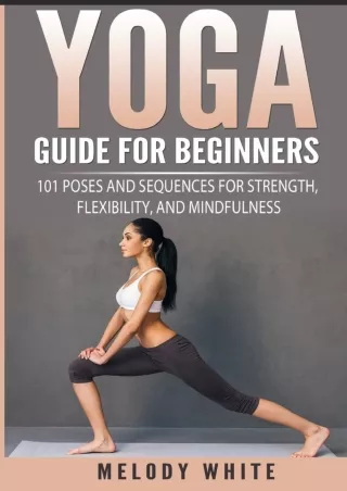 $PDF$/READ/DOWNLOAD Yoga Guide for Beginners: 101 Poses and Sequences for Strength, Flexibility,
