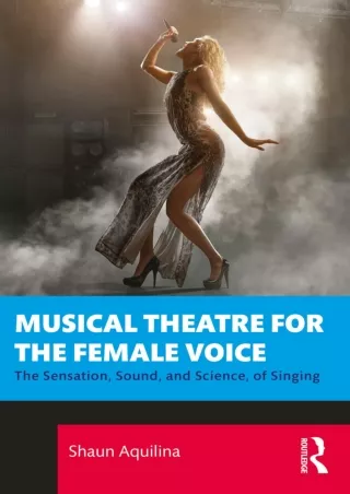 DOWNLOAD/PDF Musical Theatre for the Female Voice: The Sensation, Sound, and Science, of