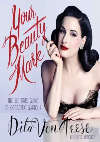 [PDF] DOWNLOAD Your Beauty Mark: The Ultimate Guide to Eccentric Glamour