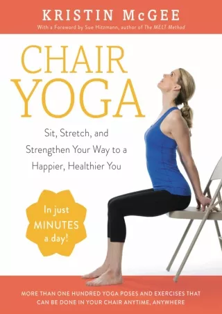 get [PDF] Download Chair Yoga: Sit, Stretch, and Strengthen Your Way to a Happier, Healthier You