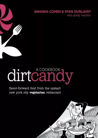 [PDF READ ONLINE] Dirt Candy: A Cookbook: Flavor-Forward Food from the Upstart New York City
