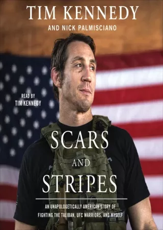 [READ DOWNLOAD] Scars and Stripes: An Unapologetically American Story of Fighting the Taliban,