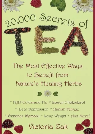 [PDF READ ONLINE] 20,000 Secrets of Tea: The Most Effective Ways to Benefit from Nature's