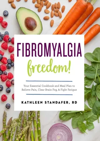PDF/READ Fibromyalgia Freedom!: Your Essential Cookbook and Meal Plan to Relieve Pain,