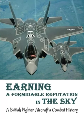 [PDF READ ONLINE] Earning A Formidable Reputation In The Sky: A British Fighter Aircraft's