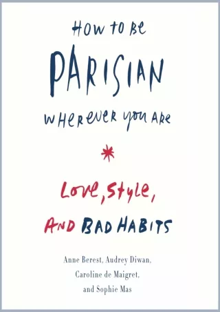 $PDF$/READ/DOWNLOAD How to Be Parisian Wherever You Are: Love, Style, and Bad Habits