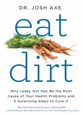 [PDF] DOWNLOAD Eat Dirt: Why Leaky Gut May Be the Root Cause of Your Health Problems and 5