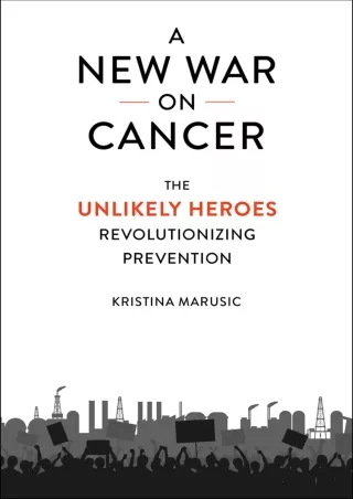 Read ebook [PDF] A New War on Cancer: The Unlikely Heroes Revolutionizing Prevention