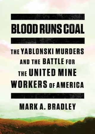 [PDF READ ONLINE] Blood Runs Coal: The Yablonski Murders and the Battle for the United Mine