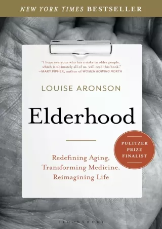 $PDF$/READ/DOWNLOAD Elderhood: Redefining Aging, Transforming Medicine, Reimagining Life
