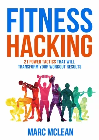 [READ DOWNLOAD] Fitness Hacking: 21 Power Tactics That Will Transform Your Workout Results