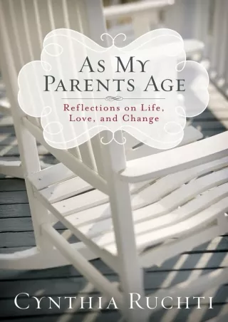 [READ DOWNLOAD] As My Parents Age: Reflections on Life, Love, and Change