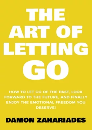 get [PDF] Download The Art of Letting GO: How to Let Go of the Past, Look Forward to the Future,