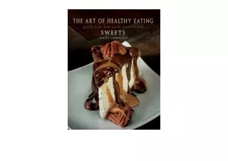 Download The Art of Healthy Eating Grain Free Low Carb Reinvented Sweets full