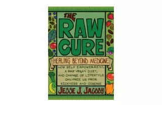 Ebook download The Raw Cure Healing Beyond Medicine How self empowerment a raw v