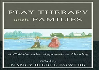 FREE READ [PDF] Play Therapy with Families: A Collaborative Approach to Healing