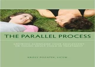 READ EBOOK [PDF] The Parallel Process: Growing Alongside Your Adolescent or Young Adult Child in Treatment