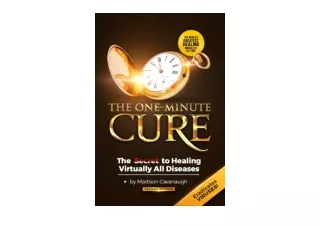Kindle online PDF The One Minute Cure The Secret to Healing Virtually All Diseas