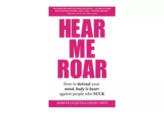 Download PDF Hear Me Roar How to Defend Your Mind Body  and  Heart Against Peopl
