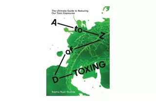 Download A to Z of D Toxing The Ultimate Guide to Reducing Our Toxic Exposures f