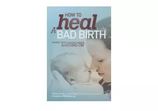 Download PDF How to Heal a Bad Birth Making sense making peace and moving on for