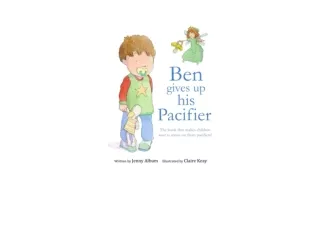 Ebook download Ben Gives Up His Pacifier The book that makes children want to mo