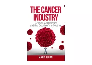 Ebook download The Cancer Industry Crimes Conspiracy and The Death of My Mother