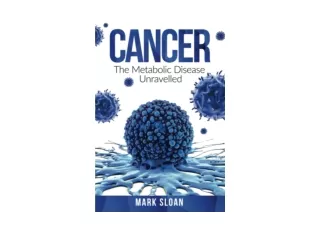 Download PDF Cancer The Metabolic Disease Unravelled The Real Truth about Cancer
