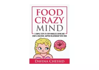 PDF read online Food Crazy Mind 5 Simple Steps to Stop Mindless Eating and Start