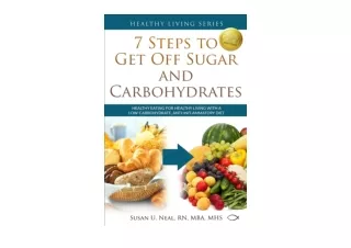 Kindle online PDF 7 Steps to Get Off Sugar and Carbohydrates Healthy Eating for