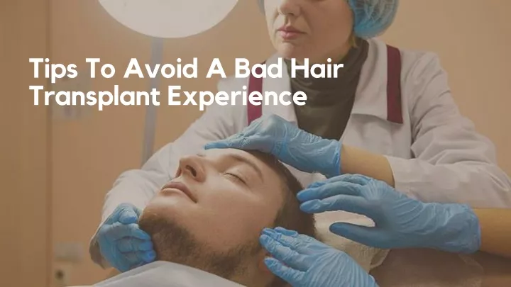 tips to avoid a bad hair transplant experience