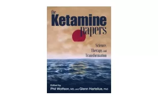PDF read online The Ketamine Papers Science Therapy and Transformation unlimited