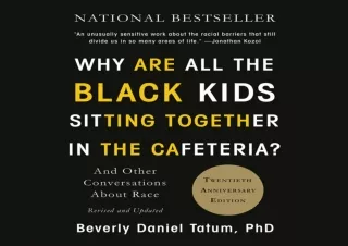 READ EBOOK (PDF) Why Are All the Black Kids Sitting Together in the Cafeteria?: And Other Conversations About Race
