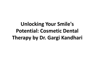 Unlocking Your Smile's Potential - Cosmetic Dental Therapy by Dr. Gargi Kandhari