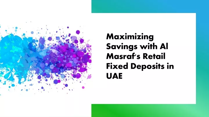 maximizing savings with al masraf s retail fixed deposits in uae