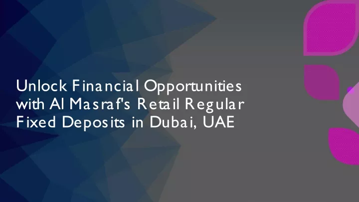 unlock financial opportunities with al masraf s retail regular fixed deposits in dubai uae