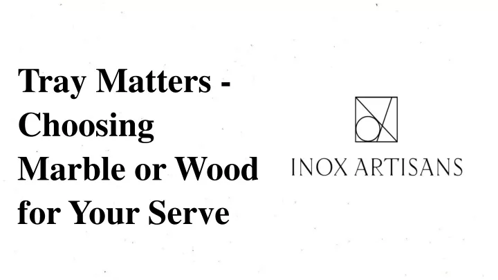 tray matters choosing marble or wood for your