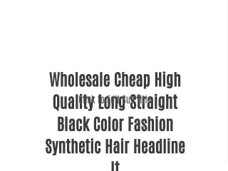Wholesale Cheap High Quality Long Straight Black Color Fashion Synthetic Hair Headline It