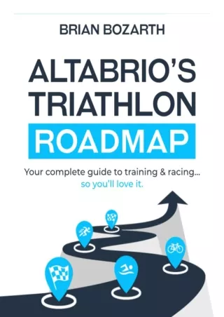 Read ebook [PDF] AltaBrio's Triathlon Roadmap: Your complete guide to Training &