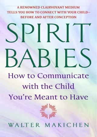 PDF/READ Spirit Babies: How to Communicate with the Child You're Meant to Have k