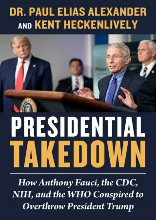 Read ebook [PDF] Presidential Takedown: How Anthony Fauci, the CDC, NIH, and the