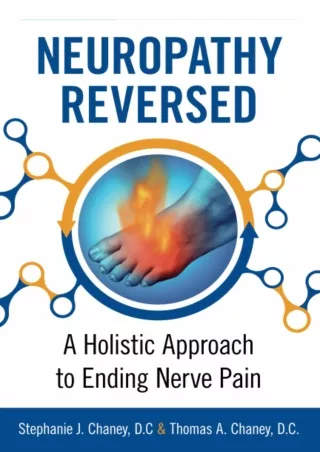 [PDF READ ONLINE] Neuropathy Reversed: A Holistic Approach to Ending Nerve Pain