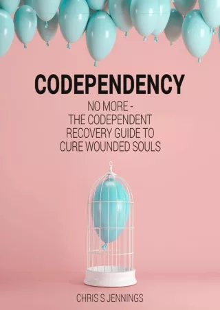 [PDF READ ONLINE] Codependency: No More: The Codependent Recovery Guide to Cure