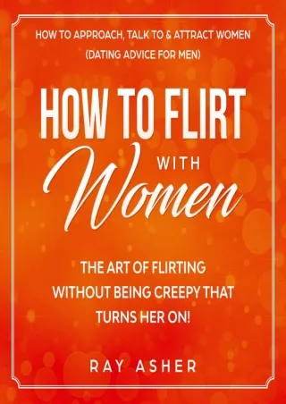 PDF/READ How to Flirt with Women: The Art of Flirting Without Being Creepy That
