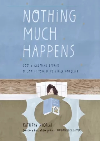 get [PDF] Download Nothing Much Happens: Cozy and Calming Stories to Soothe Your