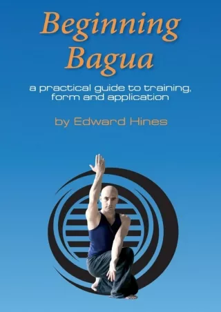 PDF_ Beginning Bagua: A practical guide to training, form and application read