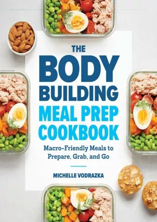 DOWNLOAD/PDF The Bodybuilding Meal Prep Cookbook: Macro-Friendly Meals to Prepar
