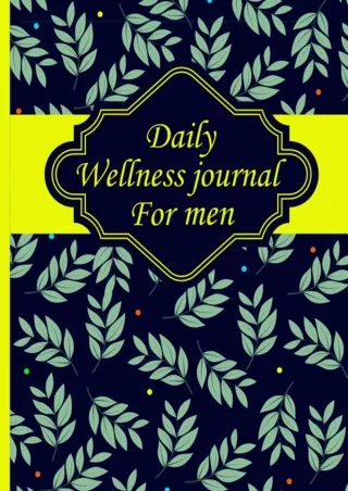 PDF/READ/DOWNLOAD Daily wellness journal for men: A Daily Mood, Fitness, & Healt